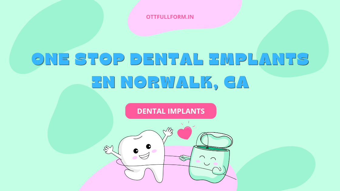 One-Stop Dental Implants in Norwalk CA