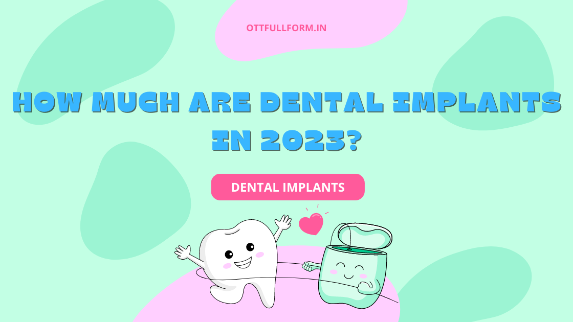 How Much Are Dental Implants in 2023?