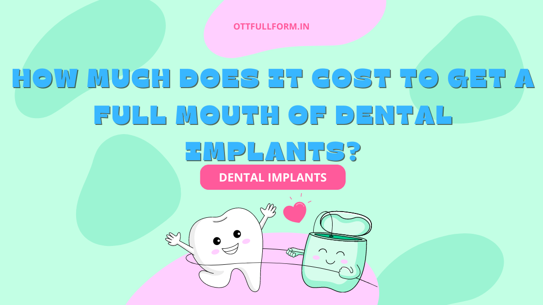 How Much Does It Cost to Get a Full Mouth of Dental Implants?