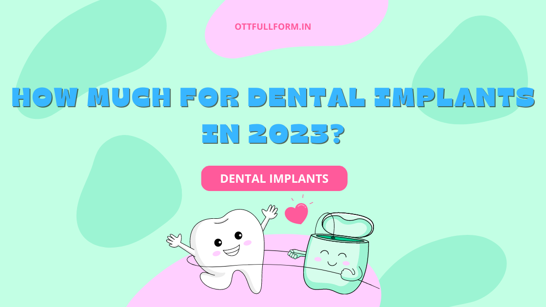 How Much for Dental Implants In 2023?